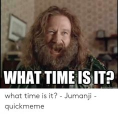 an image of a man with long hair and beards saying what time is it?