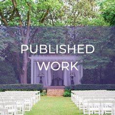 an outdoor ceremony with white chairs and the words, published work