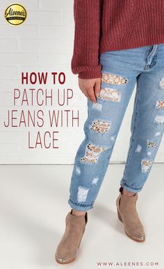 a woman in ripped jeans with the words how to patch up jeans with lace