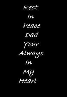 the words rest in peace dad your always in my heart are written on a black background