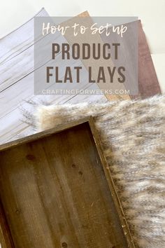 how to set up product flat lays with the text overlay that reads, how to setup product flat lays