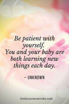 the quote be patient with yourself you and your baby are both learning new things each day