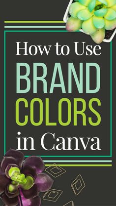 the words how to use brand colors in canva on a black background with green and purple flowers