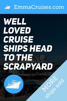 a cruise ship with the words, well loved cruise ships head to the scrapyard