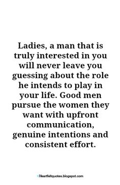 the quote ladies, a man that is truly interested in you will never leave you guess about