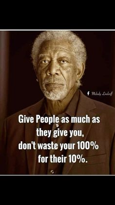 an old man with a quote on it saying give people as much as they give you, don't waste your 100 % for their 10 %