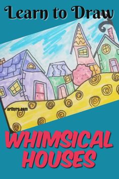 a poster with the words, learn to draw whimsical houses on it