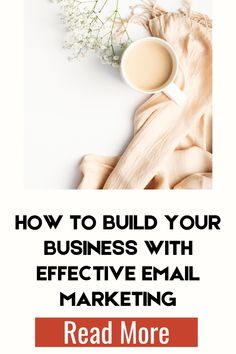 a cup of coffee sitting on top of a table next to a plant and the words, how to build your business with effective email marketing