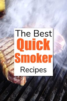 the best quick smoker recipes for grilling steaks, ribs and burgers