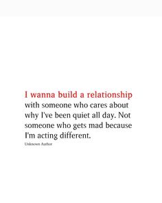 a quote that reads i wanna to build a relationship with someone who cares about why i've been quiet all day