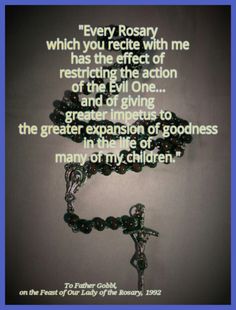 a rosary with the words, every rosary which you receive with me has the effect of restriing the action of the evil one and giving