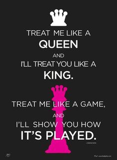 a quote that says treat me like a queen and i'll treat you like a king