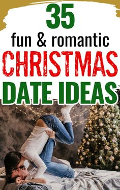 a man and woman laying on top of a bed next to a christmas tree with text overlay that reads 35 fun & romantic christmas date ideas