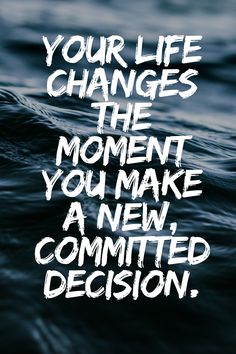 a quote that reads, your life changes the moment you make a new committee decision