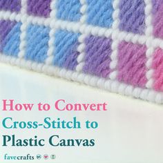 how to convert cross - stitch to plastic canvas