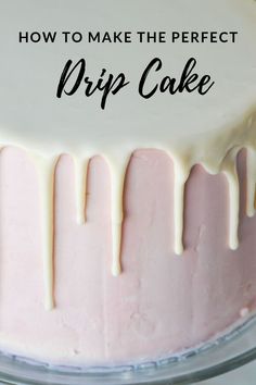 a pink cake with white icing on top and the words how to make the perfect drip cake