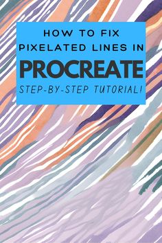 how to fix pixelated lines in procreate step - by - step guide