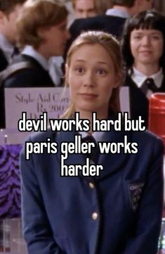 a girl with the words devil works hard but paris geller works harder