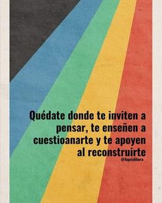 a poster with the quote quadtate donde te invinen a pensar, te ensena que questionante y're appyen al reconstrrute