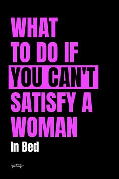 a poster with the words, what to do if you can't satisfy a woman in bed