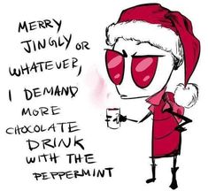 a drawing of a woman wearing sunglasses and holding a cup with the words merry tingy or whatever i demand more chocolate drink with the peppermint