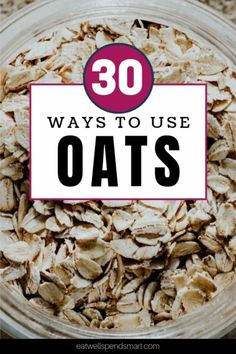 oats in a glass bowl with the words 30 ways to use oats