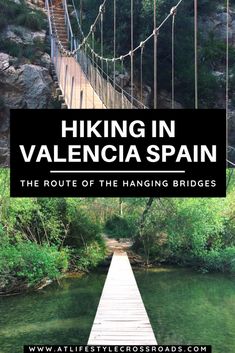 a suspension bridge over a river with the words hiking in valencia spain