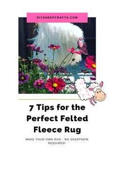 a white dog standing in front of flowers with the words 7 tips for the perfect felted fleece rug