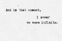 a black and white photo with the words and in that moment, i swear we were infinite