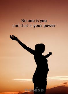 a person raising their arms in the air with a quote above it that reads, no one is you and that is your power