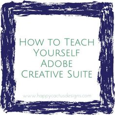 a square frame with the words how to teach yourself about adobe creative suite on it