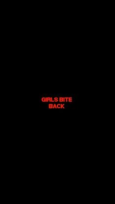 the words girls bite back in red on a black background