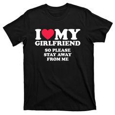 Shop I Love My Girlfriend So Please Stay Away From Me Funny, available in many unique styles, sizes, and colors. I Have A Girlfriend Shirt, I Love My Girlfriend Outfit, I Have A Gf Shirt, Shirts For Boyfriend, Girlfriend Shirt, I Love Tshirt Designs, I Love My Gf Shirt, Couple T Shirts, I Love T Shirt