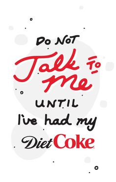 a quote that says do not talk to me until i've had my diet coke