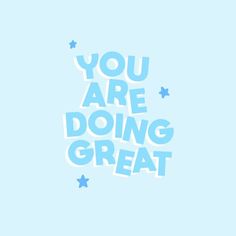 the words you are doing great written in blue and white on a light blue background