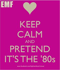 a poster with the words keep calm and pretend it's the 80's