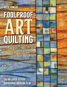 Foolproof Art Quilting by C & T Publishing Artistic Quilts, Window Quilts, Marcia Derse, Surface Design Techniques, Fabric Pens, Walking Foot Quilting, Attic Window, Art Quilting, Landscape Art Quilts