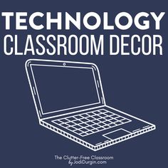 a laptop with the words technology classroom decor on it