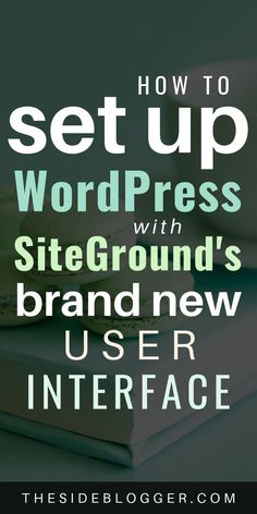 a stack of books with the title how to set up wordpress with siteground's brand new user interface