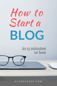 a pair of glasses sitting on top of a laptop computer with the words how to start a blog in 15 minutes or less