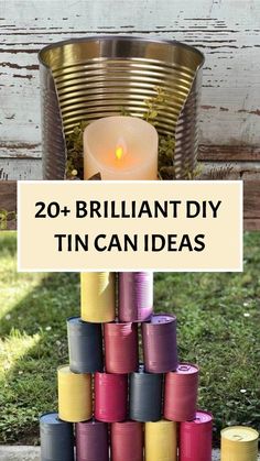 a stack of tin can candles with the words 20 brilliant diy tin can ideas