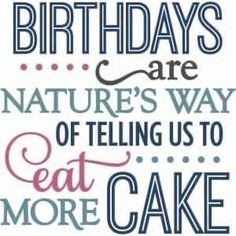 a birthday card with the words happy birthdays are nature's way of telling us to eat more cake