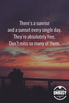 two people sitting on a fence with the sun setting behind them and texting there's a sunrise and a sunset every single day they're absolutely free, don't miss so many of them