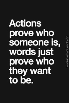 the quote actions prove who someone is, words just prove who they want to be