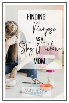 a woman sitting at a table with her hands on her face and the words finding purpose as a stay at home mom