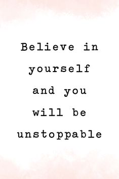 a quote that says, believe in yourself and you will be unstopable