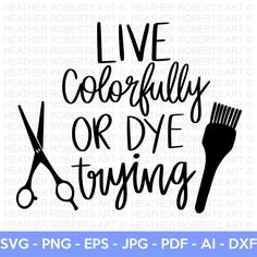 a svg file with the words live colorfully or dye trying to cut it