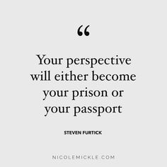 a quote that says, your perspective will either become your prison or your passport