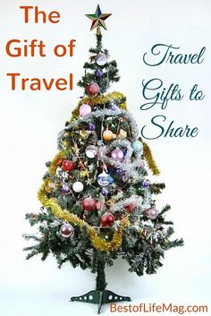 a small christmas tree with ornaments on it and the words, the gift of travel gifts to share