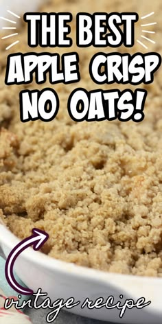 the best apple crisp no oats in a white dish with text overlay that reads, the best apple crisp no oats